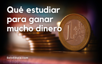 ¿Qué estudiar para ganar mucho dinero en 2024?